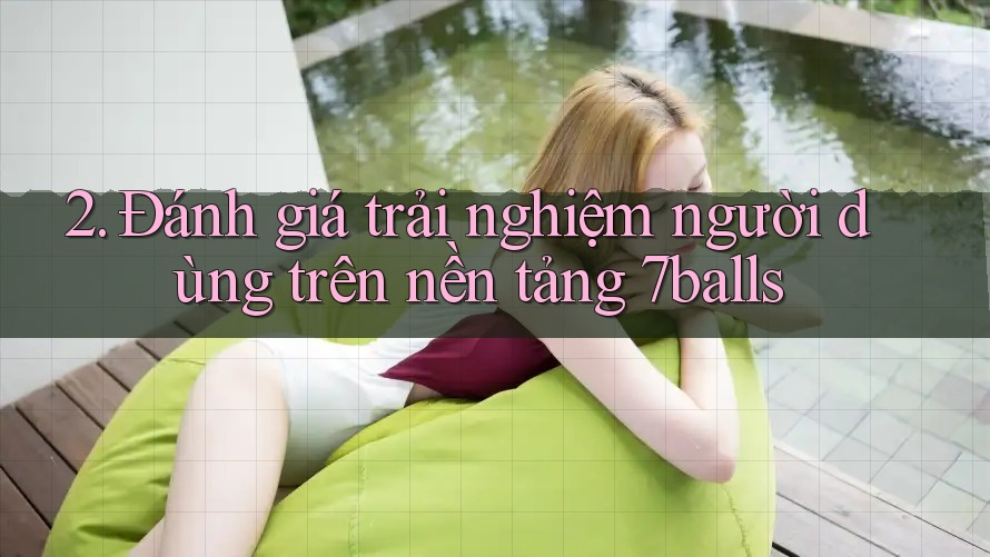 2. Đánh giá trải nghiệm người dùng trên nền tảng 7balls