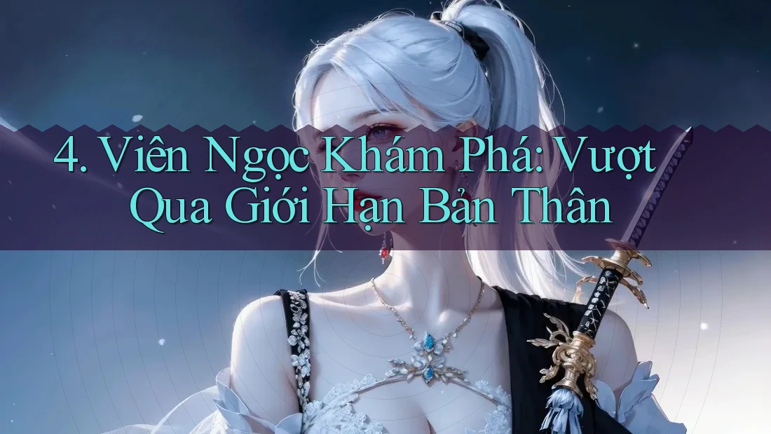 4. Viên Ngọc Khám Phá: Vượt Qua Giới Hạn Bản Thân