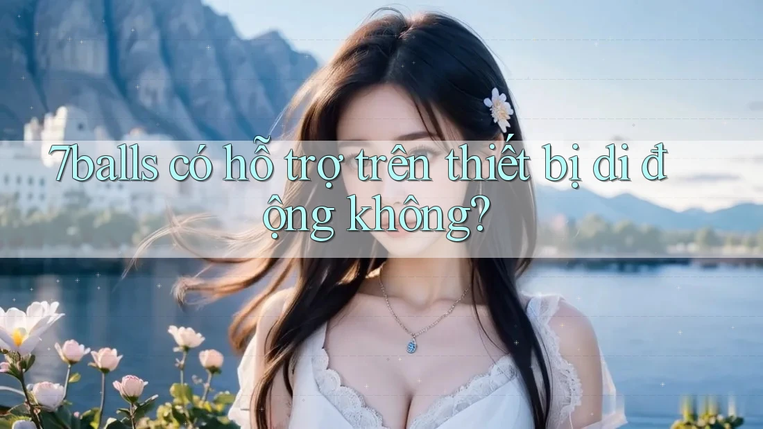 7balls có hỗ trợ trên thiết bị di động không?