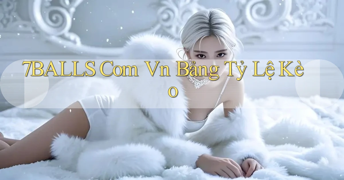 7balls com vn bảng tỷ lệ kèo