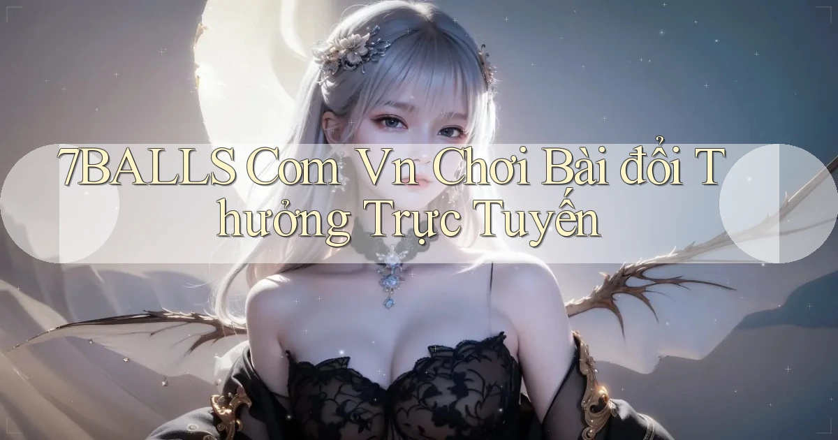 7balls com vn chơi bài đổi thưởng trực tuyến