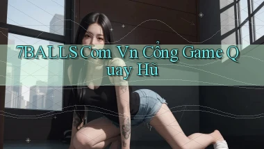 7balls com vn cổng game quay hũ