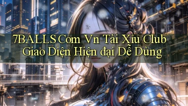 7balls com vn tài xỉu club giao diện hiện đại dễ dùng