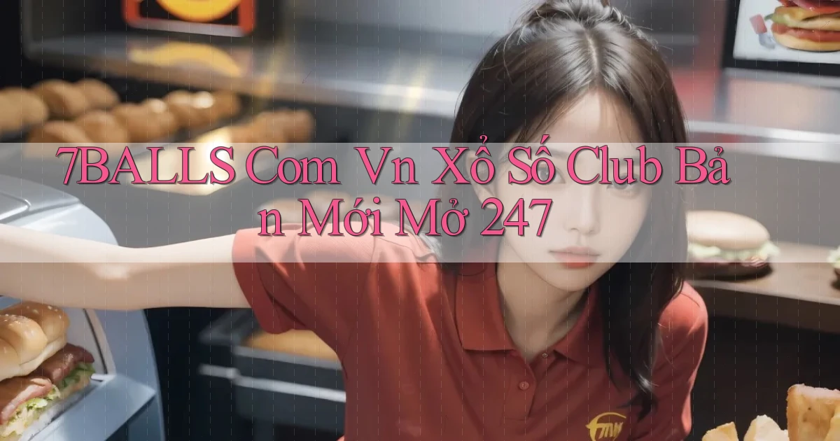 7balls com vn xổ số club bản mới mở 24／7