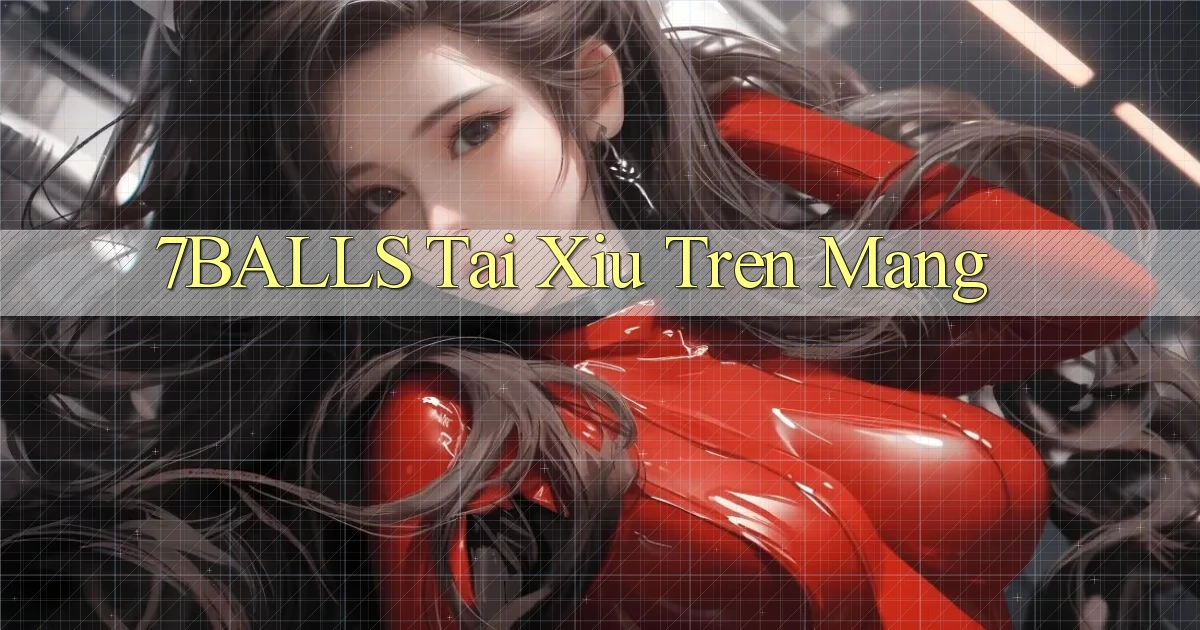 7balls tai xiu tren mang