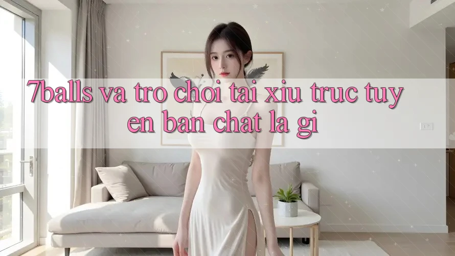 “7balls” và trò chơi tài xỉu trực tuyến: Bản chất là gì?