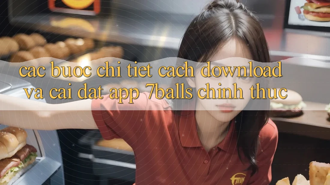 Các bước Chi Tiết Cách Download Và Cài Đặt App 7balls Chính Thức