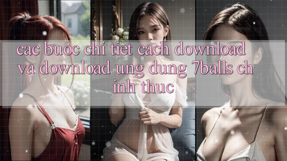 Các bước Chi Tiết Cách Download Và Download Ứng dụng 7balls Chính Thức