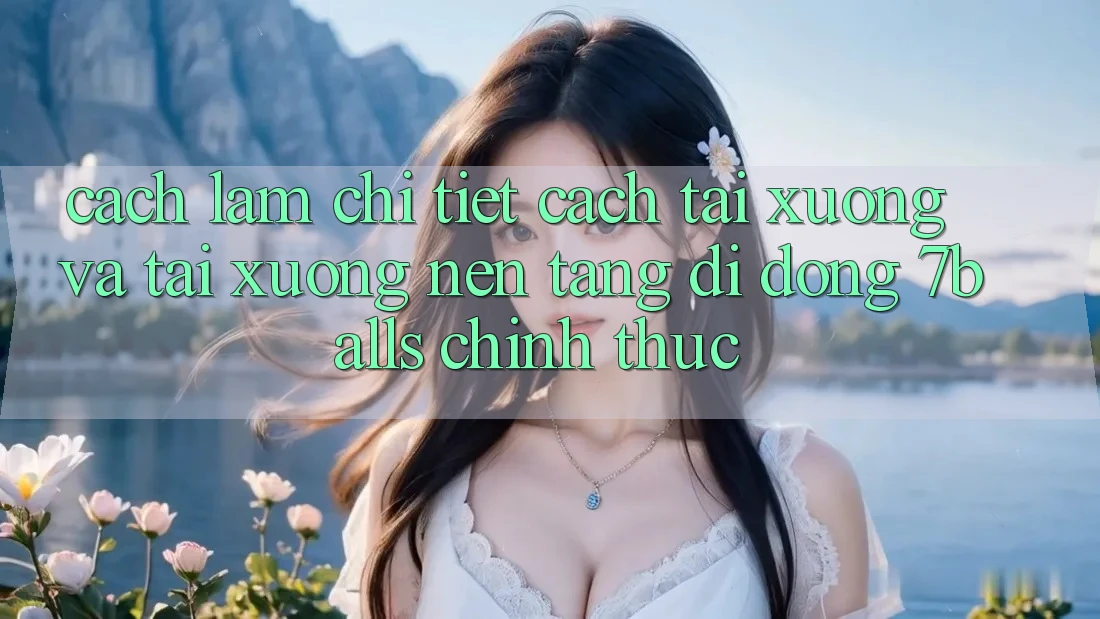 Cách làm Chi Tiết Cách Tải xuống Và Tải xuống Nền tảng di động 7balls Chính Thức
