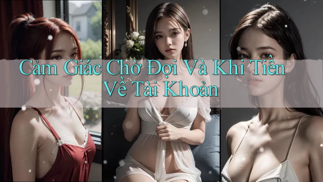 Cảm Giác Chờ Đợi Và Khi Tiền Về Tài Khoản