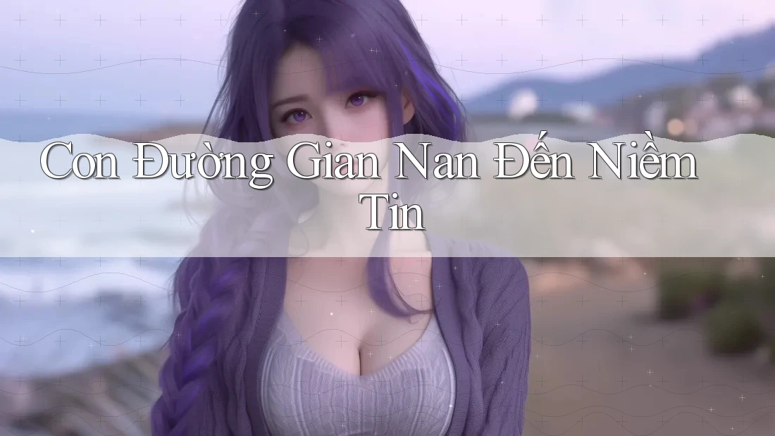 Con Đường Gian Nan Đến Niềm Tin
