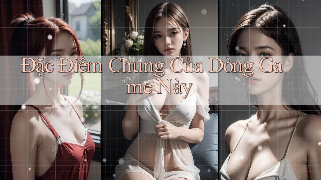 Đặc Điểm Chung Của Dòng Game Này Đặc Điểm Chung Của Dòng Game Này
