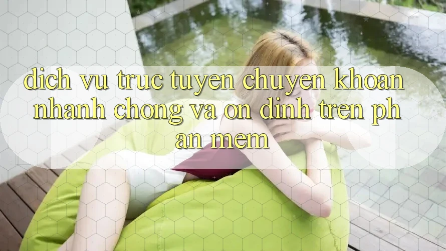 Dịch vụ trực tuyến Chuyển khoản Nhanh Chóng Và Ổn định Trên Phần mềm