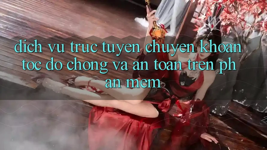 Dịch vụ trực tuyến Chuyển khoản Tốc độ Chóng Và An Toàn Trên Phần mềm