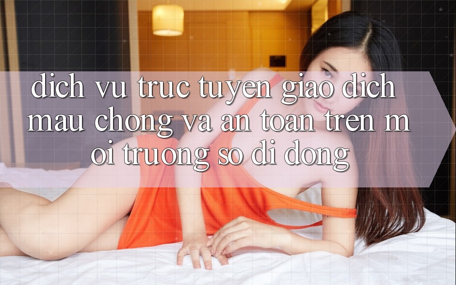 Dịch vụ trực tuyến Giao Dịch Mau Chóng Và An Toàn Trên Môi trường số Di Động