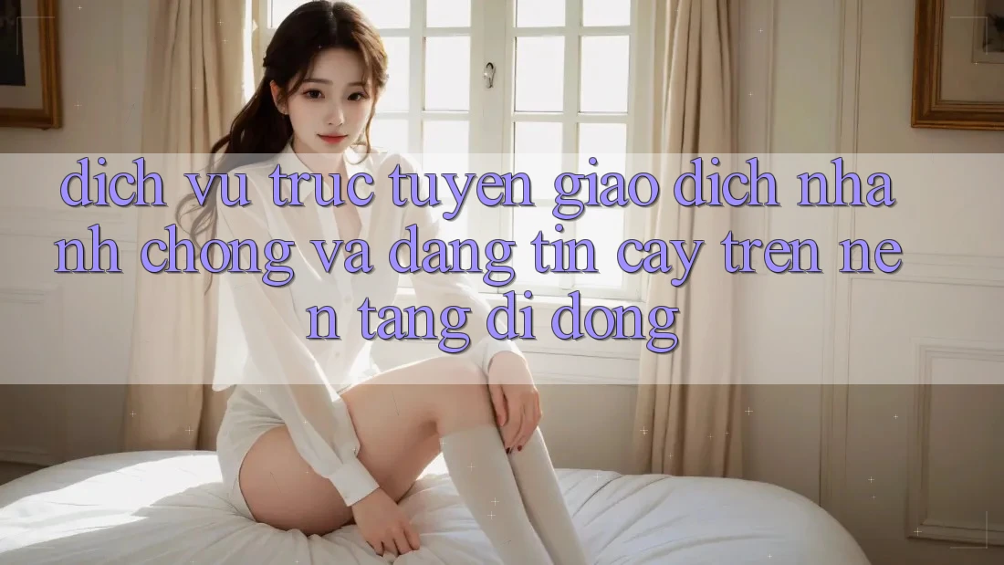 Dịch vụ trực tuyến Giao dịch Nhanh Chóng Và Đáng tin cậy Trên Nền Tảng Di Động