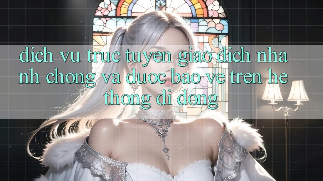 Dịch vụ trực tuyến Giao Dịch Nhanh chóng Và Được bảo vệ Trên Hệ thống Di Động