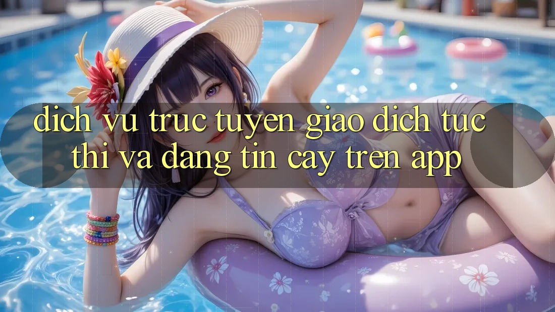 Dịch vụ trực tuyến Giao Dịch Tức thì Và Đáng tin cậy Trên App