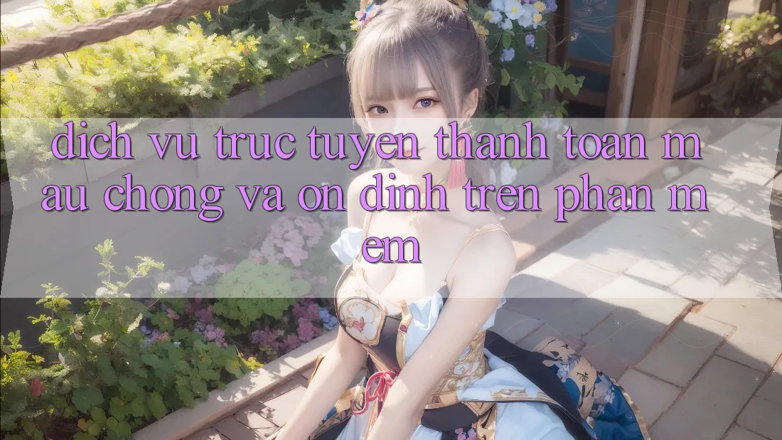 Dịch vụ trực tuyến Thanh toán Mau Chóng Và Ổn định Trên Phần mềm