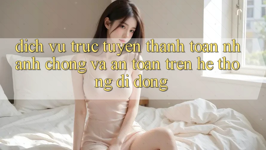 Dịch vụ trực tuyến Thanh toán Nhanh Chóng Và An Toàn Trên Hệ thống Di Động