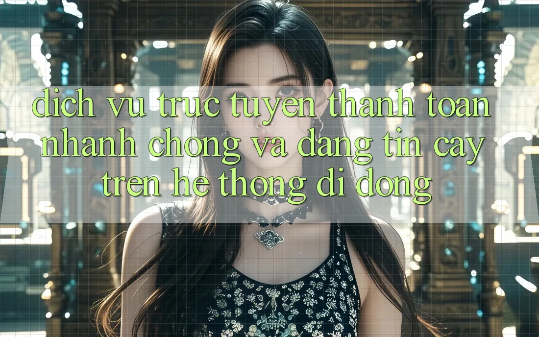 Dịch vụ trực tuyến Thanh toán Nhanh Chóng Và Đáng tin cậy Trên Hệ thống Di Động