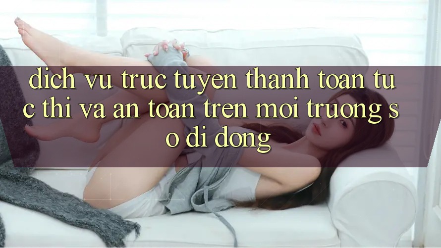 Dịch vụ trực tuyến Thanh toán Tức thì Và An Toàn Trên Môi trường số Di Động