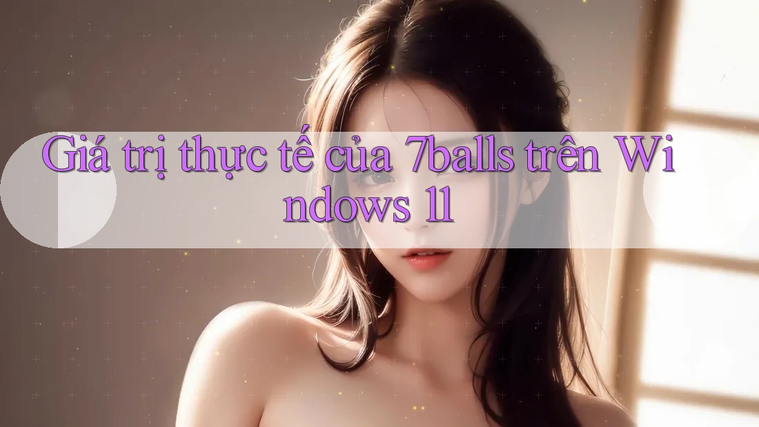 Giá trị thực tế của 7balls trên Windows 11