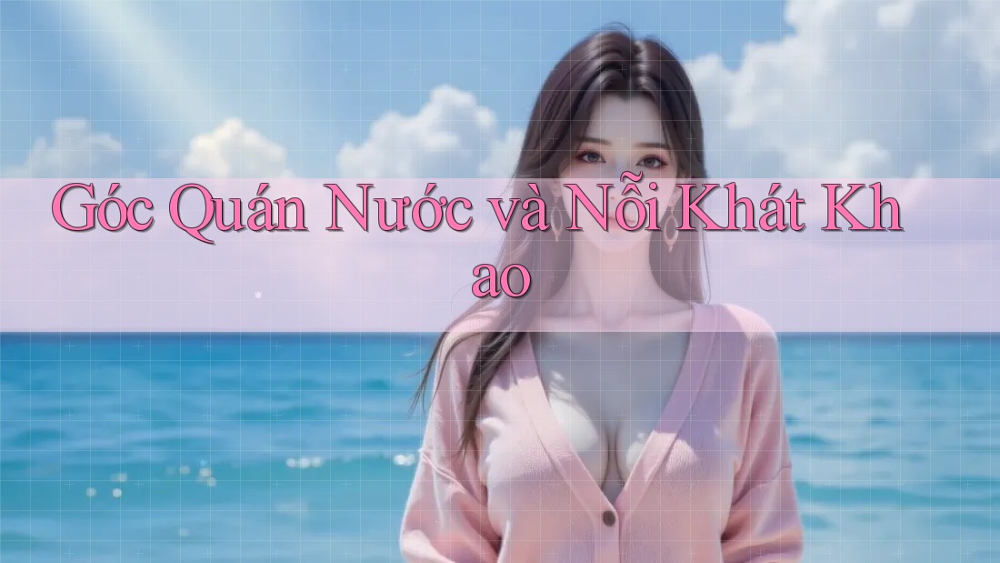 Góc Quán Nước và Nỗi Khát Khao