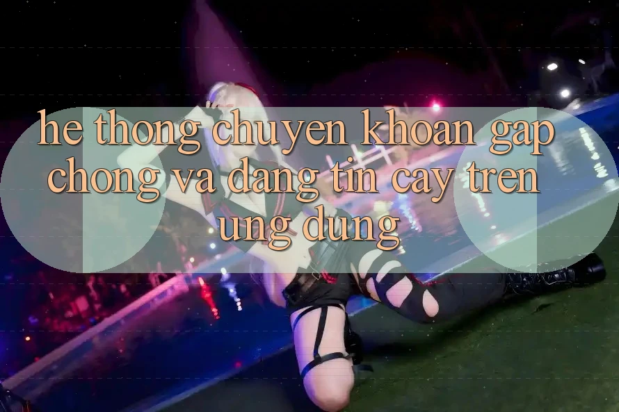 Hệ Thống Chuyển khoản Gấp chóng Và Đáng tin cậy Trên Ứng dụng