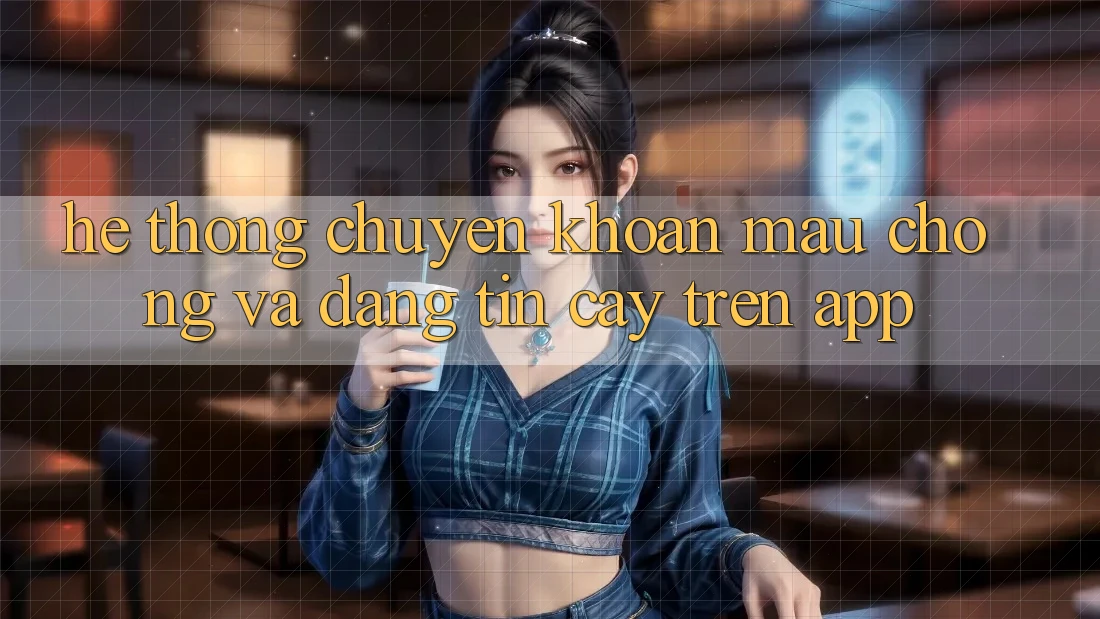 Hệ Thống Chuyển khoản Mau chóng Và Đáng tin cậy Trên App
