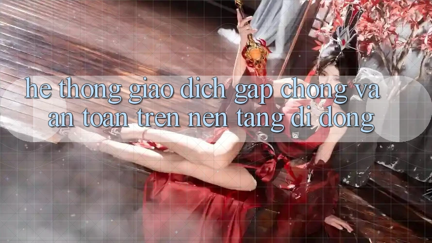 Hệ Thống Giao Dịch Gấp Chóng Và An Toàn Trên Nền Tảng Di Động