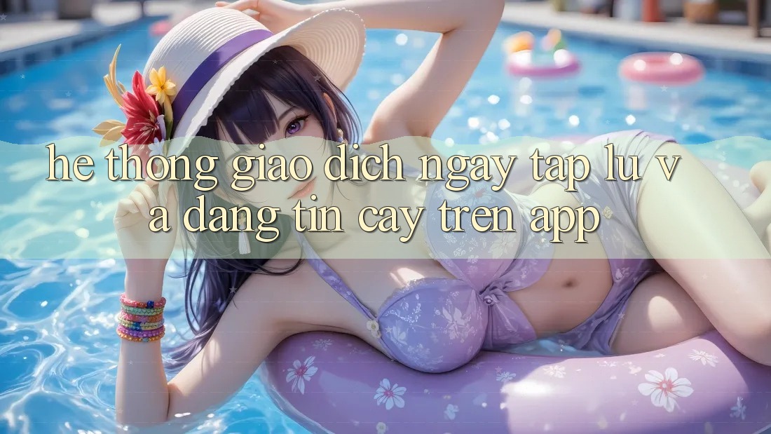 Hệ Thống Giao Dịch Ngay tắp lự Và Đáng tin cậy Trên App