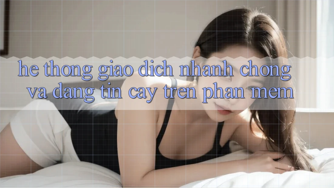 Hệ Thống Giao Dịch Nhanh chóng Và Đáng tin cậy Trên Phần mềm