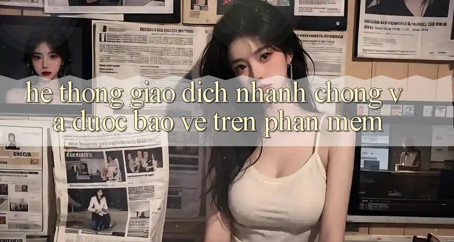 Hệ Thống Giao Dịch Nhanh Chóng Và Được bảo vệ Trên Phần mềm