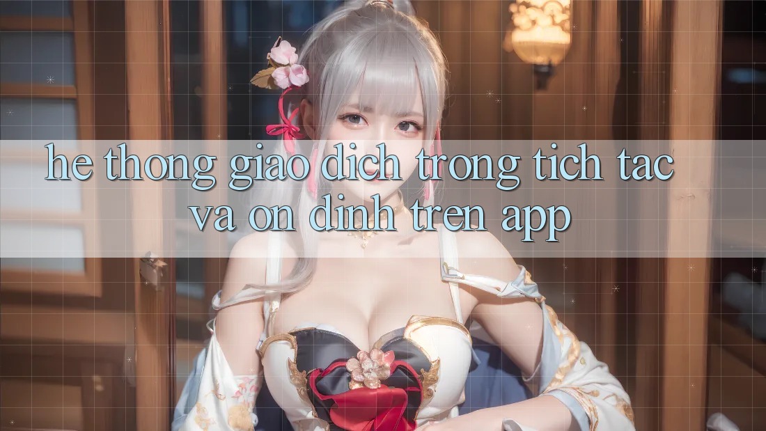 Hệ Thống Giao Dịch Trong tích tắc Và Ổn định Trên App