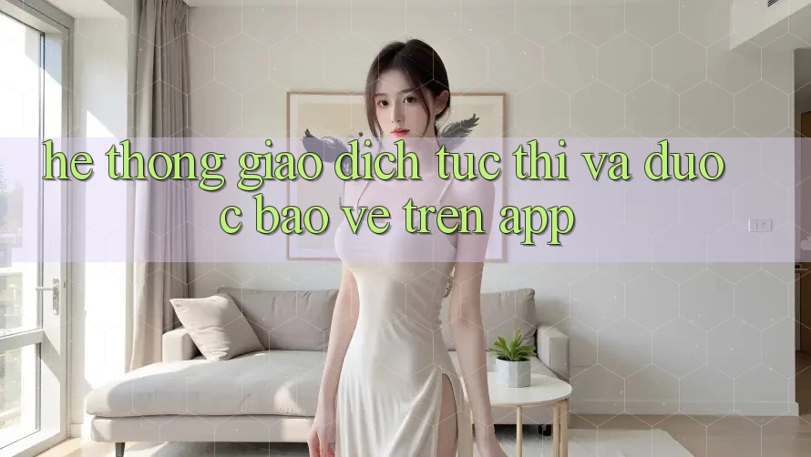 Hệ Thống Giao Dịch Tức thì Và Được bảo vệ Trên App