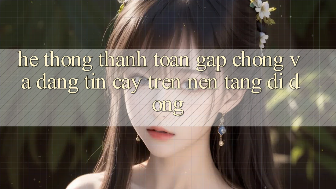 Hệ Thống Thanh toán Gấp Chóng Và Đáng tin cậy Trên Nền Tảng Di Động Hệ Thống Thanh toán Gấp Chóng Và Đáng tin cậy Trên Nền Tảng Di Động