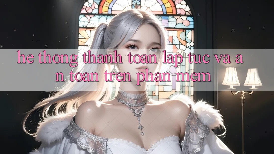 Hệ Thống Thanh toán Lập tức Và An Toàn Trên Phần mềm