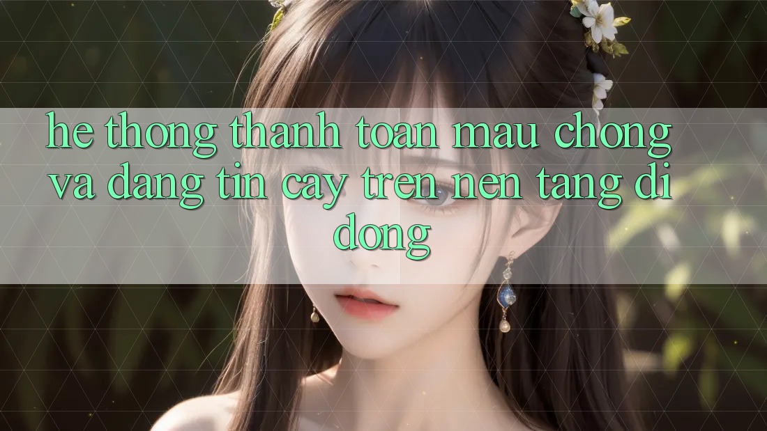 Hệ Thống Thanh toán Mau Chóng Và Đáng tin cậy Trên Nền Tảng Di Động