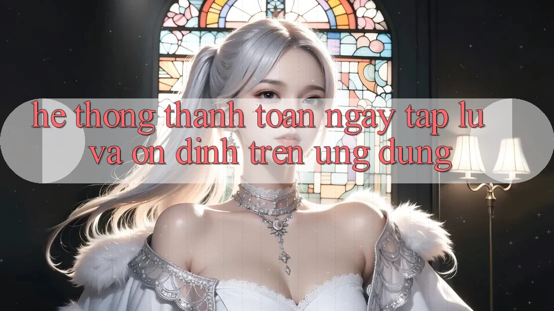 Hệ Thống Thanh toán Ngay tắp lự Và Ổn định Trên Ứng dụng