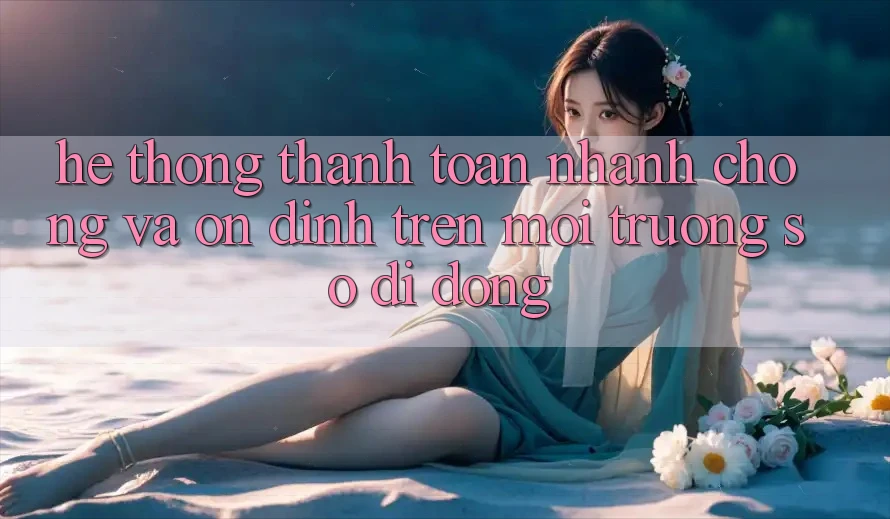 Hệ Thống Thanh toán Nhanh Chóng Và Ổn định Trên Môi trường số Di Động