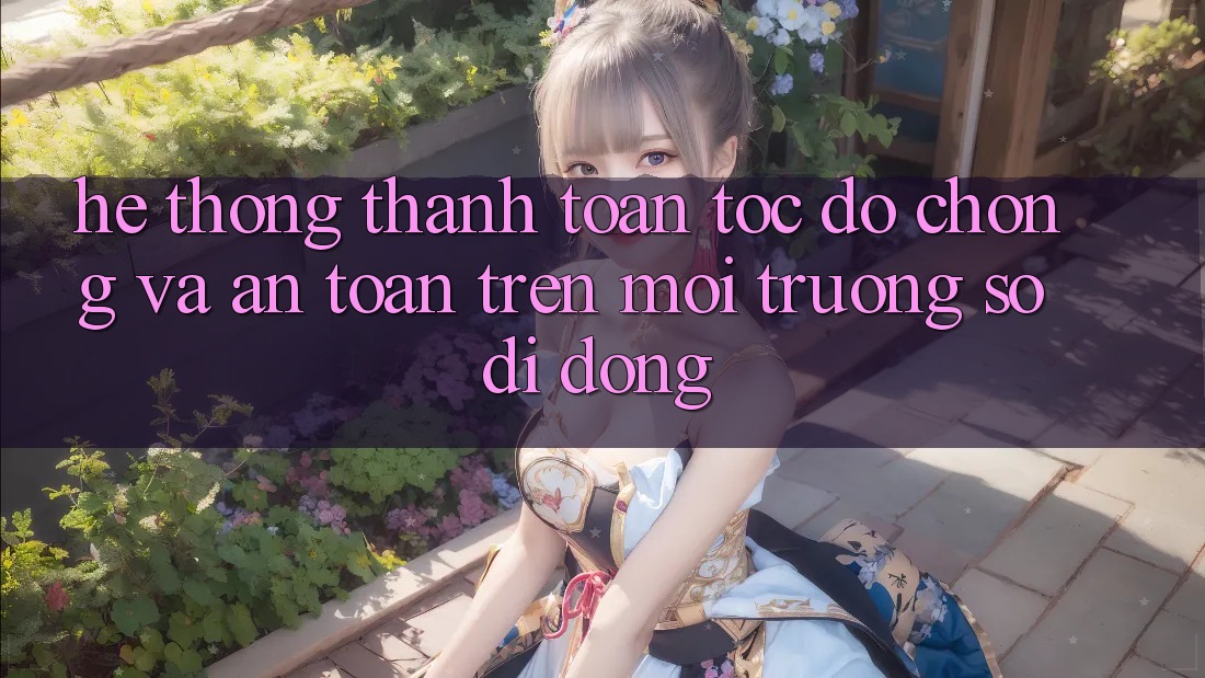 Hệ Thống Thanh toán Tốc độ chóng Và An Toàn Trên Môi trường số Di Động