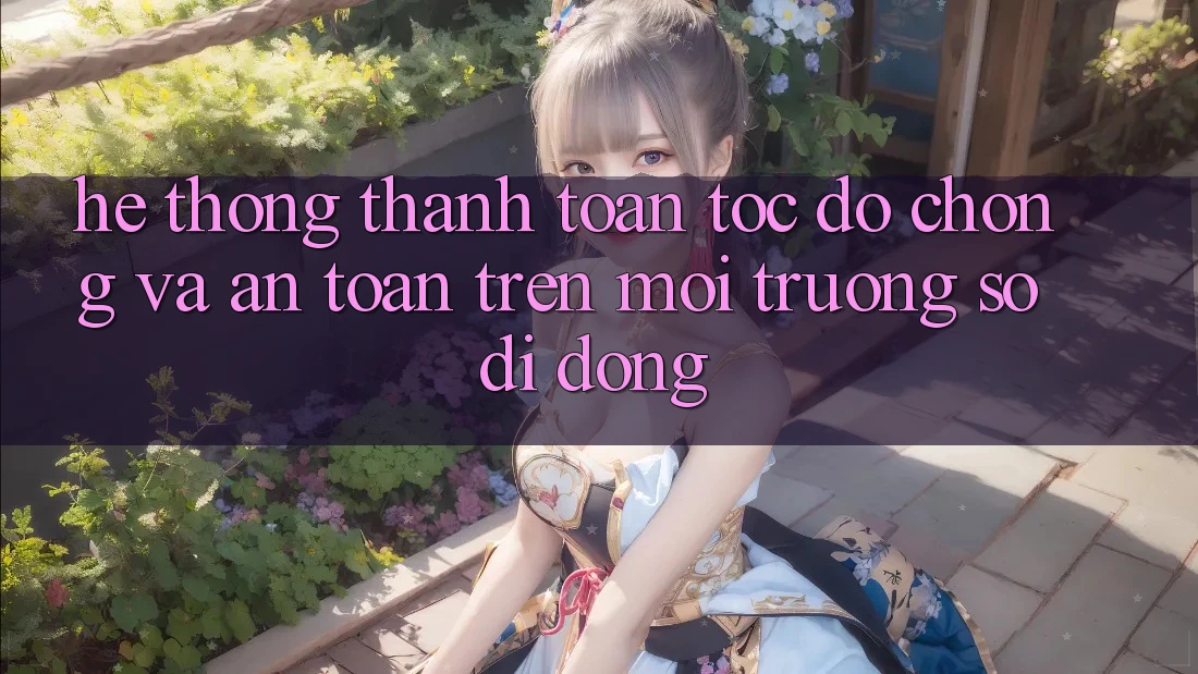 Hệ Thống Thanh toán Tốc độ Chóng Và An Toàn Trên Môi trường số Di Động