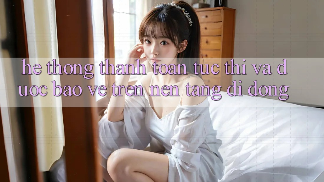 Hệ Thống Thanh toán Tức thì Và Được bảo vệ Trên Nền Tảng Di Động