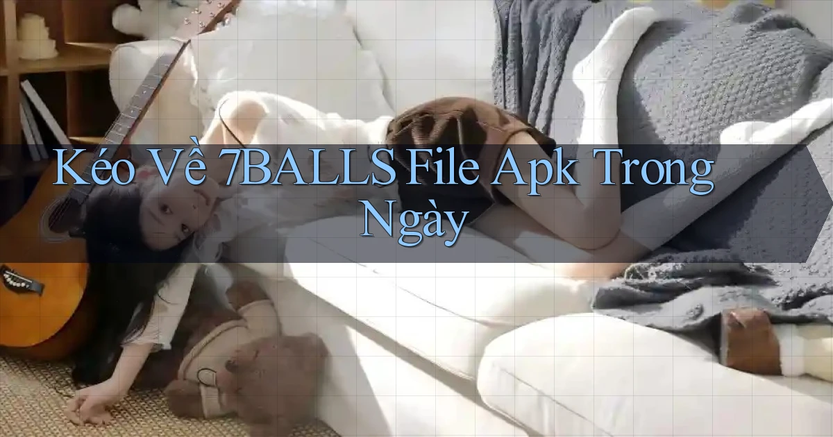 kéo về 7balls file apk trong ngày