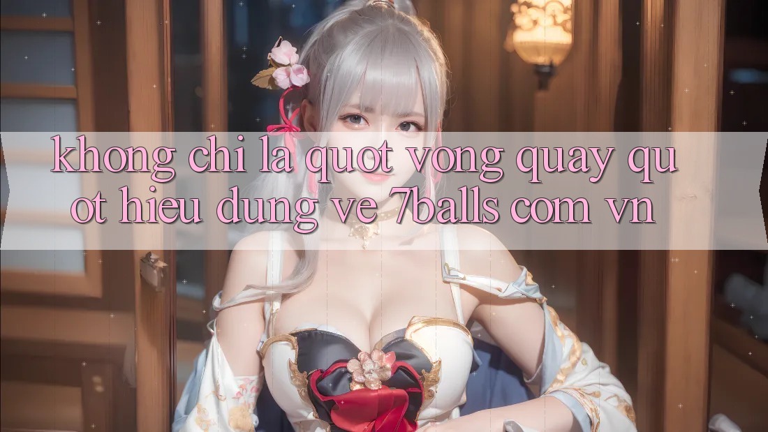 Không chỉ là " vòng quay" - Hiểu đúng về 7balls. com. vn