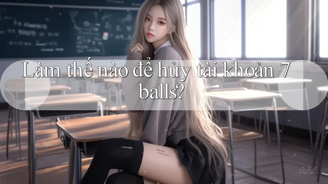 Làm thế nào để hủy tài khoản 7balls?