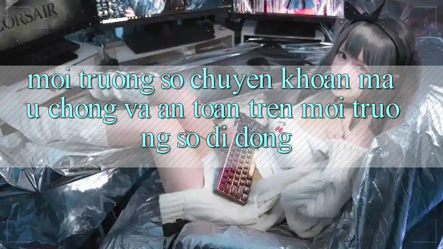 Môi trường số Chuyển khoản Mau Chóng Và An Toàn Trên Môi trường số Di Động