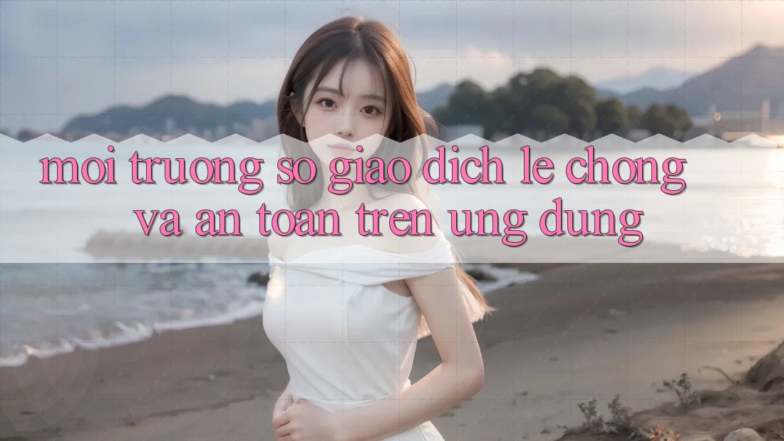 Môi trường số Giao Dịch Lẹ Chóng Và An Toàn Trên Ứng dụng Môi trường số Giao Dịch Lẹ Chóng Và An Toàn Trên Ứng dụng