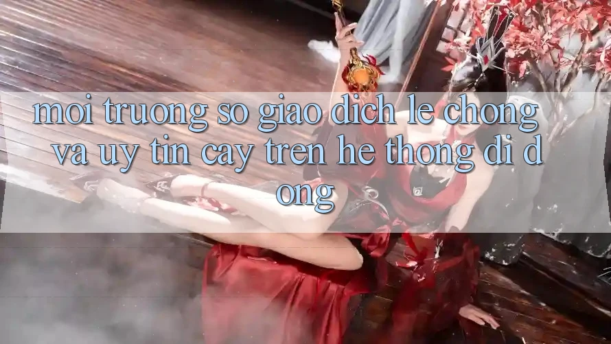 Môi trường số Giao Dịch Lẹ Chóng Và Uy tín cậy Trên Hệ thống Di Động